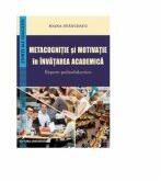 Metacognitie si motivatie in invatarea academica. Repere psihodidactice (ISBN: 9786062805968)