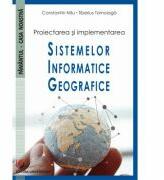 Proiectarea si implementarea Sistemelor Informatice Geografice - Constantin Nitu (ISBN: 9786062804350)