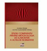Studiu comparativ privind metodologia de elaborare a activelor normative - Florin Fainisi (ISBN: 9786062609177)