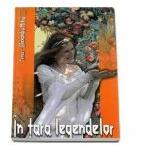 In tara legendelor - Editie Cartonata - Alexandru Mitru (ISBN: 9789731969497)