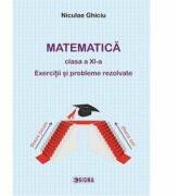 Matematica clasa a XI-a. Exercitii si probleme rezolvate - Niculae Ghiciu (ISBN: 9786067270006)