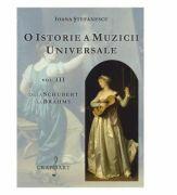 O istorie a muzicii universale, volumul 3. De la Schubert la Brahms - Ioana Stefanescu (ISBN: 9786067470772)