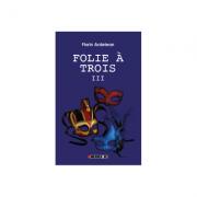 Folie a trois Vol. III - Florin Ardelean (ISBN: 9786067118551)