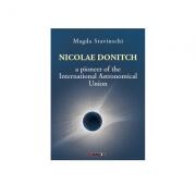 Nicolae Donitch - A pioneer of the International Astronomical Union - Magda Stavinschi (ISBN: 9786067118537)