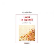 Lumi in oglinda. Jurnal 2010 - 2015 - Mihaela Albu (ISBN: 9786067116717)