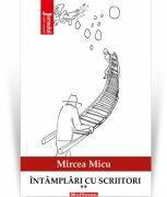 Intamplari cu scriitori, vol. 2 - Mircea Micu (ISBN: 9786064613998)