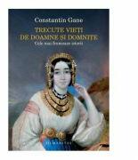 Trecute vieti de doamne si domnite. Cele mai frumoase istorii - Constantin Gane (ISBN: 9789735061074)