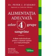 Alimentatia adecvata celor 4 grupe sangvine - Dr. Peter J. D'Adamo, Catherine Whitney (ISBN: 9786067891294)