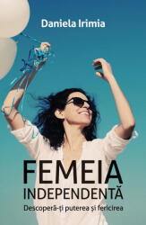 Femeia independenta - Daniela Irimia (ISBN: 9786069008171)