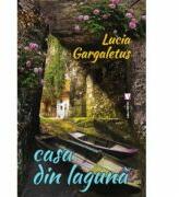 Casa din laguna - Lucia Gargaletus (ISBN: 9789736458743)