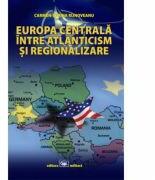 Europa Centrala, intre atlanticism si regionalizare - Carmen-Sorina Rijnoveanu (ISBN: 9789733210832)