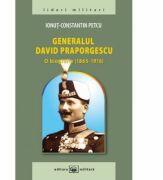 Generalul David Praporgescu - o biografie (1865-1916) - Ionut-Constantin Petcu (ISBN: 9789733210634)