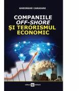 Companiile off-shore si terorismul economic - Gheorghe Caraiani (ISBN: 9789733210580)