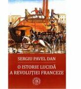 O istorie lucida a Revolutiei Franceze - Sergiu Pavel Dan (ISBN: 9786067972467)