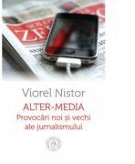 Alter-media. Provocari noi si vechi ale jurnalismului - Viorel Nistor (ISBN: 9786067972634)