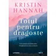 Totul pentru dragoste - Kristin Hannah (ISBN: 9786063364815)