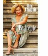 Pe trepte - Alina Caraghin (ISBN: 9786060291473)