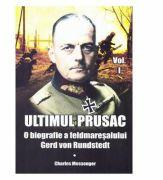 Ultimul prusac. O biografie a feldmaresalului Gerd von Rundstedt. Volumul I - Charles Messenger (ISBN: 9786069455043)