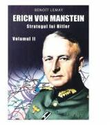 Erich von Manstein, strategul lui Hitler Volumul 2 - Benoit Lemay (ISBN: 9786069455012)