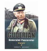 Guderian, generalul panzerelor - Kenneth Macksey (ISBN: 9786069426913)