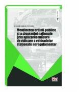 Mentinerea ordinii publice si a sigurantei nationale prin aplicarea masurii de ridicare a vehiculelor stationate neregulamentar - Alice - Camelia Potecaru (ISBN: 9786062609443)