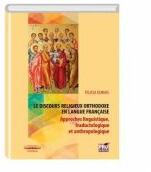 Le discours religieux orthodoxe en langue francaise. Approches linguistique, traductologique et anthropologique - Felicia Dumas (ISBN: 9786062609245)