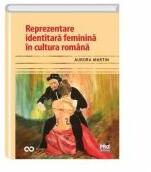 Reprezentare identitara feminina in cultura romana - Aurora Martin (ISBN: 9786062609634)