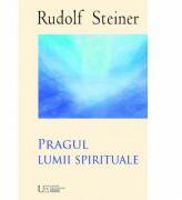 Pragul lumii spirituale - Rudolf Steiner (ISBN: 9786067044515)