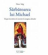 Sarbatoarea lui Michael. Despre increderea in omenire la marginea abisului - Peter Selg (ISBN: 9786067045109)