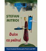 Dulce ca pelinul - Stefan Mitroi (ISBN: 9786067761634)
