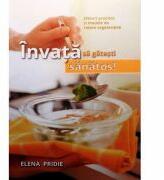 Invata sa gatesti sanatos - Elena Pridie (ISBN: 9786069114933)