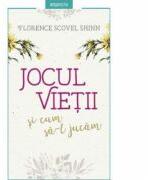 Jocul vietii si cum sa-l jucam. Editia a II-a, revizuita - Florence Scovel Shinn (ISBN: 9786063338427)
