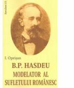 B. P. Hasdeu modelator al sufletului romanesc - I. Oprisan (ISBN: 9789736423758)