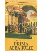 Prima Alba Iulie - Petru Nemoianu (ISBN: 9789736423765)