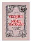 Vechiul si Noul Testament la indemana tuturor crestinilor (ISBN: 9789735662844)