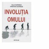 Involutia omului - Cristian Ciuperca, Ella Ciuperca (ISBN: 9786061162581)