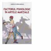 Factorul psihologic in artele martiale - Marius Florian Mihaila (ISBN: 9786061158324)