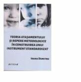 Teoria atasamentului si repere metodologice in construirea unui instrument standardizat (ISBN: 9786061154364)