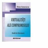 Virtualitati ale compromisului. Studii de literatura - Dan Ionescu (ISBN: 9786061154166)