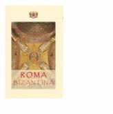Roma bizantina. Un ghid al cetatii eterne - Horia Bernea, Teodor Baconschi (ISBN: 6422839009209)
