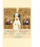 Daruire in slujirea Bisericii. Ganduri alese pentru Patriarhul Romaniei (ISBN: 9786062901981)