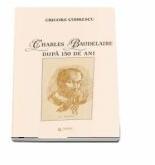 Charles Baudelaire dupa 150 de ani - Grigore Codrescu (ISBN: 9786065837768)