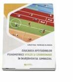 Educarea aptitudinilor psihomotrice viteza si coordonare in invatamantul gimnazial - Cristina Farkas Vlagea (ISBN: 9786065837713)
