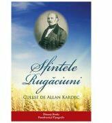 Sfintele rugaciuni - Allan Kardec (ISBN: 5948359006142)