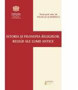 Istoria si filosofia religiilor. Religii ale lumii antice - Pr. prof. univ. dr. Nicolae Achimescu (ISBN: 9786062900199)