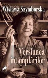 Versiunea intamplarilor - Wislawa Szymborska (ISBN: 9786066649681)