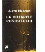 La hotarele posibilului - Alecu Marciuc (ISBN: 9786066648332)