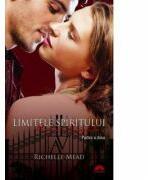 Limitele spiritului. Academia vampirilor vol. 5 p. 2 - Richelle Mead (ISBN: 9789731025308)