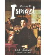 Ismael. . . Spre inaltimi. Volumul 2. Colectia Cartilor Rare - E. D. E. N. Southworth (ISBN: 9786066482004)