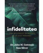 Infidelitatea. Cum sa cladesti increderea si sa eviti tradarea - John Gottman, Nan Silver (ISBN: 9786069494530)